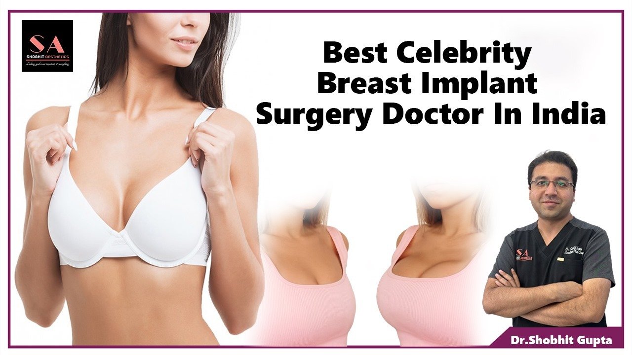 Best Celebrity Breast Implant Surgery Doctor in India