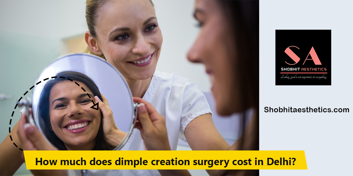 How much does Dimple Creation Surgery Cost in Delhi?